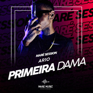 收聽AR 10的PRIMEIRA DAMA (Maré Session|Explicit)歌詞歌曲