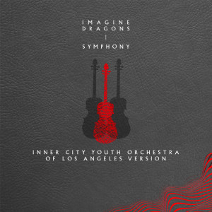 收聽Imagine Dragons的Symphony (Inner City Youth Orchestra of Los Angeles Version)歌詞歌曲