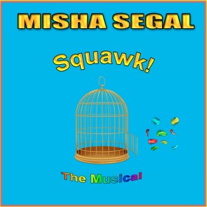 Misha Segal的專輯Squawk - the Musical