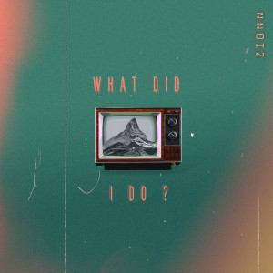 Listen to What Did I Do? song with lyrics from ZIONN