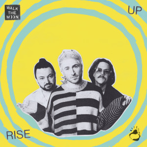 ดาวน์โหลดและฟังเพลง Rise Up พร้อมเนื้อเพลงจาก Walk The Moon