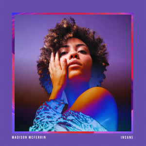 Dengarkan Insane (Edit) lagu dari Madison McFerrin dengan lirik