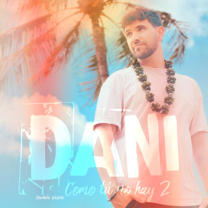 Album COMO TÚ NO HAY DOS (Bachata Version) from Dani J