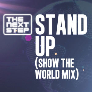 Listen to Stand Up (Show The World mix) (Instrumental|Show The World mix) song with lyrics from The Next Step