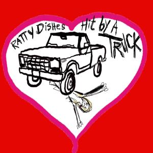 อัลบัม Hit By A Truck ศิลปิน RATTY DISHES