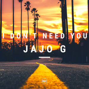 ดาวน์โหลดและฟังเพลง I Don't Need You พร้อมเนื้อเพลงจาก Jajo G