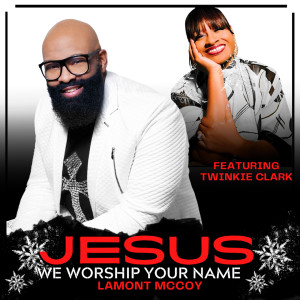 อัลบัม Jesus We Worship Your Name ศิลปิน Lamont McCoy