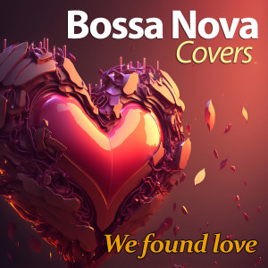 Bossa Nova Covers的專輯We Found Love