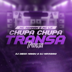ดาวน์โหลดและฟังเพลง Chupa Chupa, Transa Transa (Explicit) พร้อมเนื้อเพลงจาก MC Rennan
