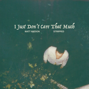 Matt Maeson的專輯I Just Don't Care That Much (Stripped)