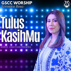Listen to Tulus KasihMu song with lyrics from GSCC Worship