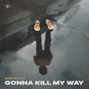 Gonna Kill My Way dari Eddy Black