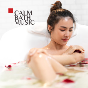 Calm Bath Music and Total Relaxation for Body (Soothing Background Music for Home Spa)