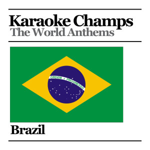 收聽Karaoke Champs的Brazillian National Anthem歌詞歌曲