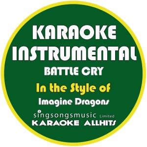 ดาวน์โหลดและฟังเพลง Battle Cry (In the Style of Imagine Dragons) [Karaoke Instrumental Version] (In the Style of Imagine Dragons|Karaoke Instrumental Version) พร้อมเนื้อเพลงจาก Karaoke All Hits