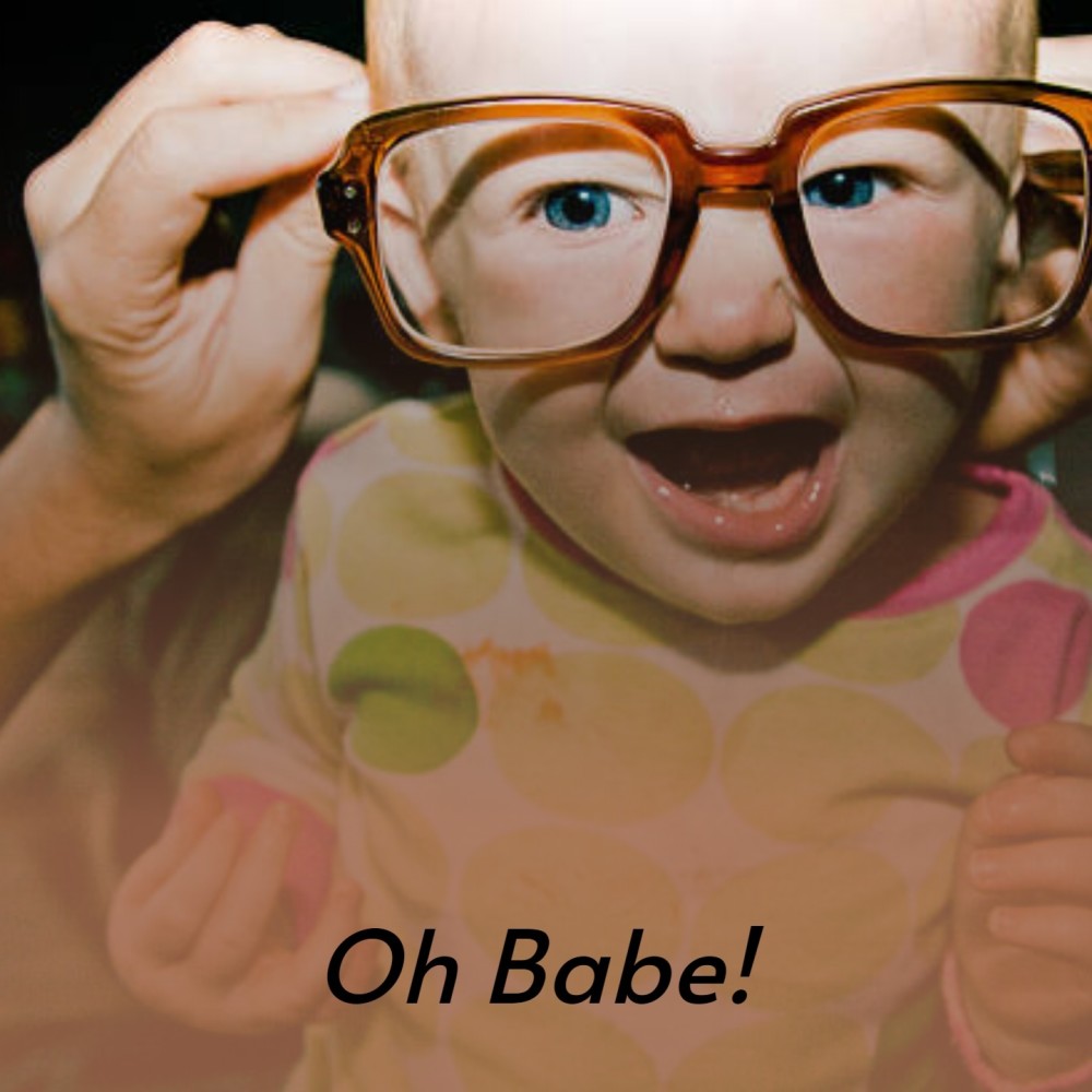Oh Babe!