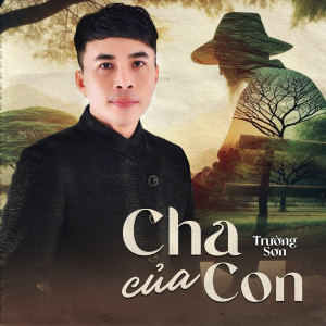 Listen to Cha Của Con song with lyrics from Truong Son