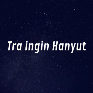 Dengarkan lagu Tra Ingin Hanyut nyanyian Mic - L dengan lirik