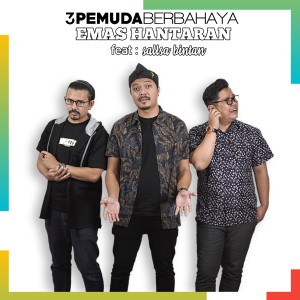 收听3 Pemuda Berbahaya的Emas Hantaran歌词歌曲
