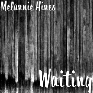 Listen to Waiting song with lyrics from Melannie Hines
