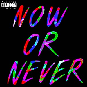 Dennis the last的專輯Now or Never (Explicit)