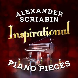 Alexander Scriabin的專輯Alexander Scriabin: Inspirational Piano Pieces