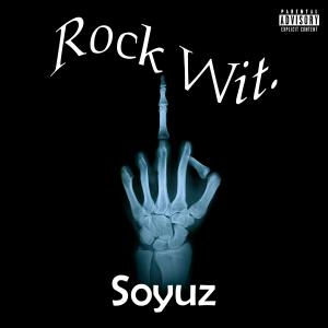 ดาวน์โหลดและฟังเพลง Rock Wit. (Explicit) พร้อมเนื้อเพลงจาก SOYUZ