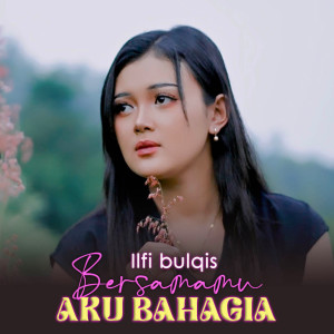 Listen to Bersamamu Aku Bahagia song with lyrics from Ilfi Bulqis