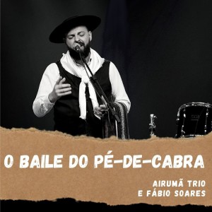 ดาวน์โหลดและฟังเพลง O Baile do Pé-De-Cabra พร้อมเนื้อเพลงจาก Airumã Trio