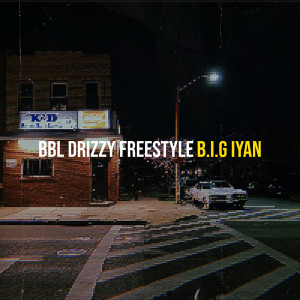 Listen to BBL Drizzy Freestyle (Explicit) song with lyrics from B.I.G Iyan