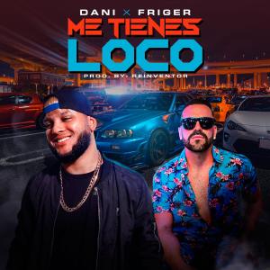 ดาวน์โหลดและฟังเพลง Me tienes loco (feat. Friger) พร้อมเนื้อเพลงจาก Dani The Chosen