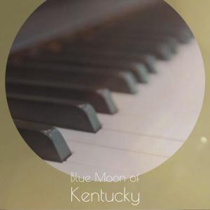 收听Bill Monroe & His Blue Grass Boys的Blue Moon of Kentucky歌词歌曲