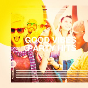 Good Vibes Party Hits dari #1 Disco Dance Hits