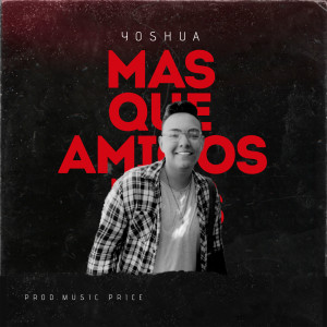 Listen to Mas Que Amigos song with lyrics from Yoshua
