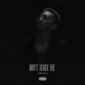 Listen to Don't Judge Me song with lyrics from Timethai