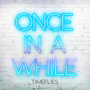 ดาวน์โหลดและฟังเพลง Once In A While พร้อมเนื้อเพลงจาก Timeflies