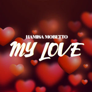 Listen to My Love song with lyrics from Hamisa Mobetto