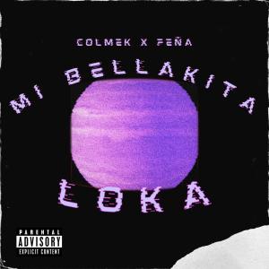 Colmek的專輯Mi Bellakita Loka (feat. Feña) (Explicit)