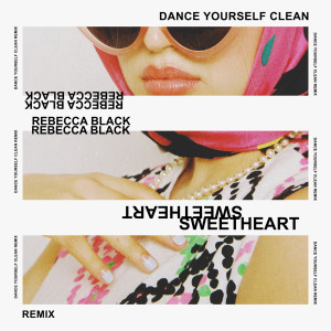Dengarkan lagu Sweetheart (Dance Yourself Clean Remix) (Explicit) (Dance Yourself Clean Remix|Explicit) nyanyian Rebecca Black dengan lirik