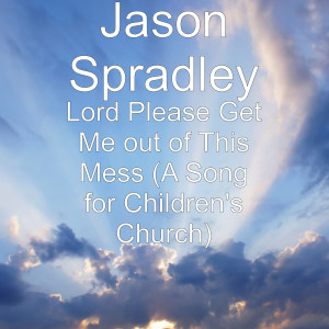 Dengarkan lagu Lord Please Get Me out of This Mess (A Song for Children's Church) nyanyian Jason Spradley dengan lirik
