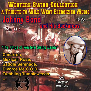 Johnny Bond的專輯Western Swing Collection : a Tribute to Wild West Energizing Music 15 Vol. Vol. 11 : Johnny Bond and His Buckaroos "The King of Western Swing Bands" (25 Successes - 1948-1960)