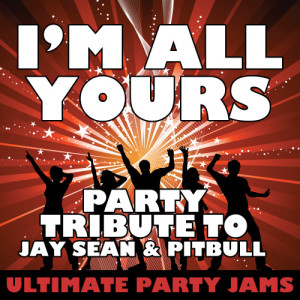 ดาวน์โหลดและฟังเพลง I'm All Yours (Party Tribute to Jay Sean & Pitbull) พร้อมเนื้อเพลงจาก Ultimate Party Jams