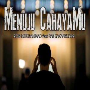 Dengarkan Menuju CahayaMu lagu dari Adib Panjalu Sakanegara dengan lirik