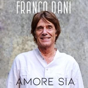 ดาวน์โหลดและฟังเพลง Amore sia พร้อมเนื้อเพลงจาก Franco Dani
