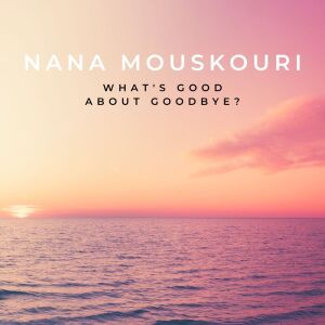 Dengarkan What's Good About Goodbye lagu dari Nana Mouskouri dengan lirik
