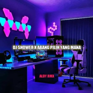DJ SHOWER / ABANG PILIH YANG MANA