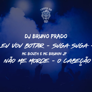 Listen to Vou Botar - Suga Suga - Não Me Morde - O Cabeção (Explicit) song with lyrics from MC Bouth
