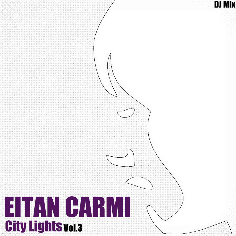 City Lights (DJ Mix) - Vol.3 (Eitan Carmi Exclusive Mix|DJ Mix|- Vol.3)