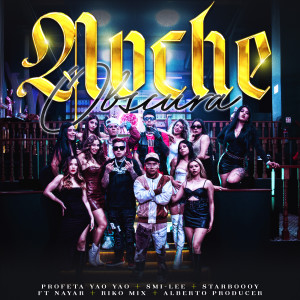 Profeta Yao Yao的專輯Noche Obscura (feat. Nayar, Riko Mix, Alberto Producer)