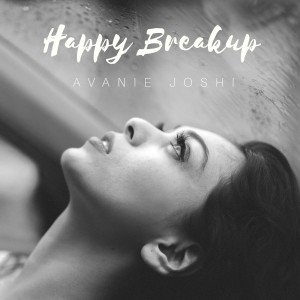 Dengarkan lagu Happy Breakup nyanyian Avanie Joshi dengan lirik